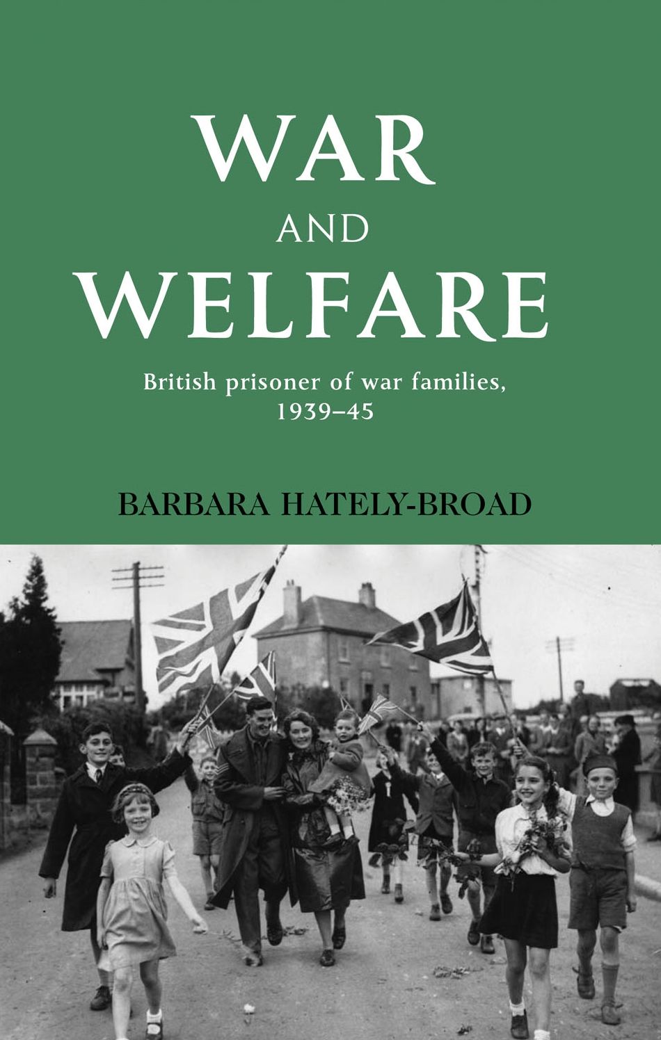 War and Welfare: British Prisoner of War Families, 1939-45