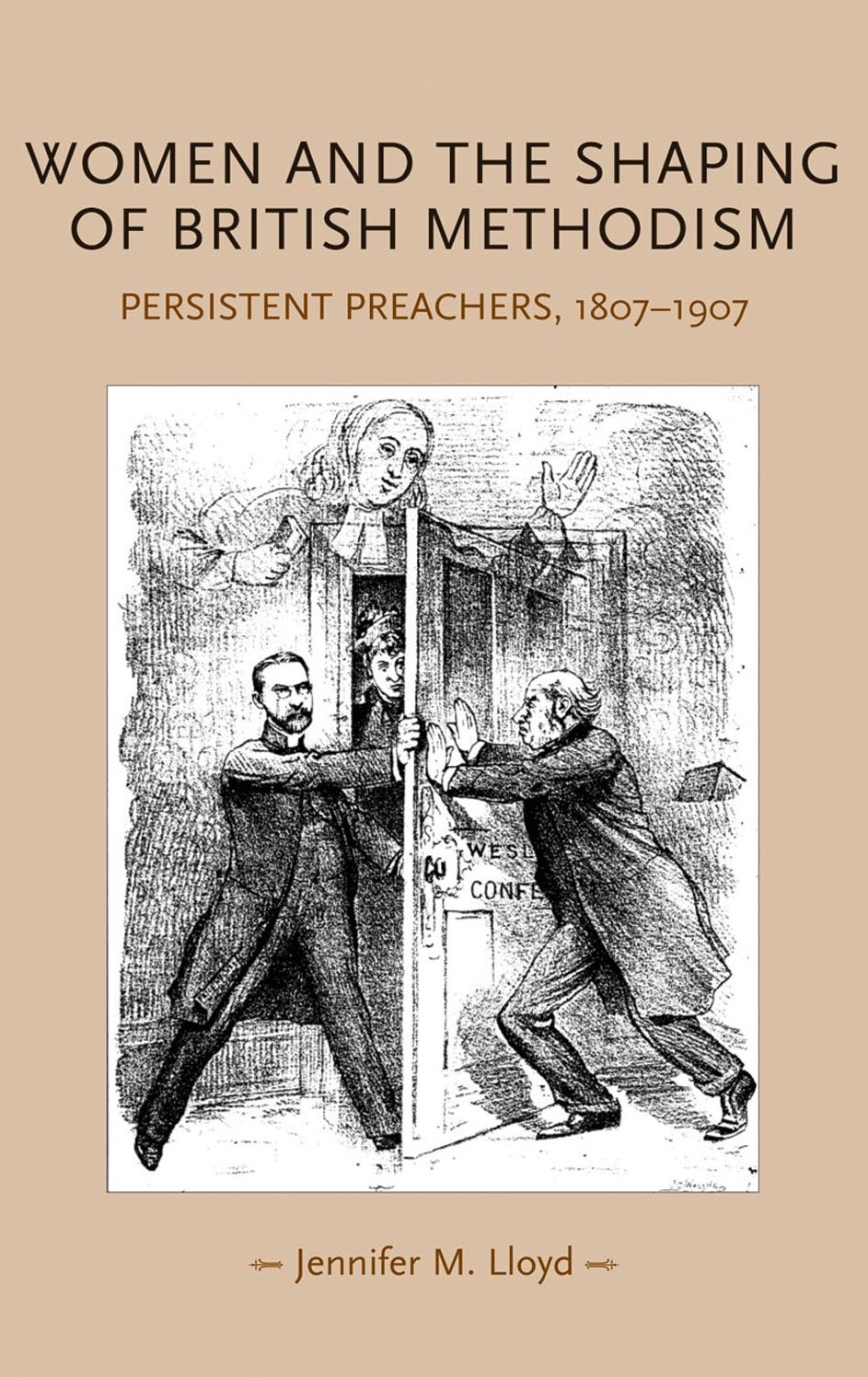 Women and the shaping of British Methodism: Persistent preachers, 1807-1907