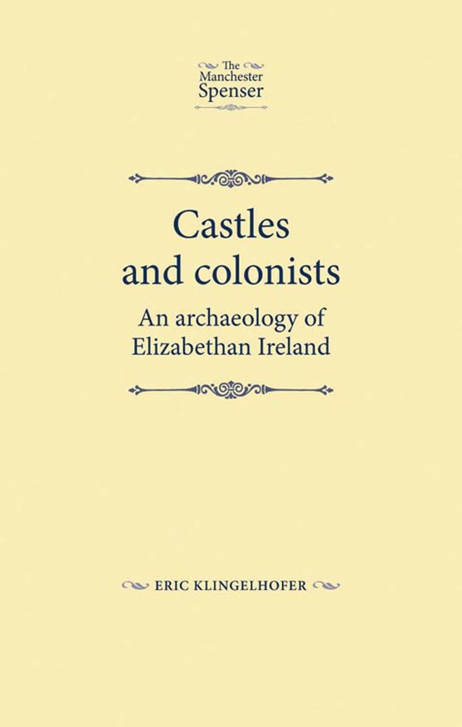 Castles and colonists: An archaeology of Elizabethan Ireland