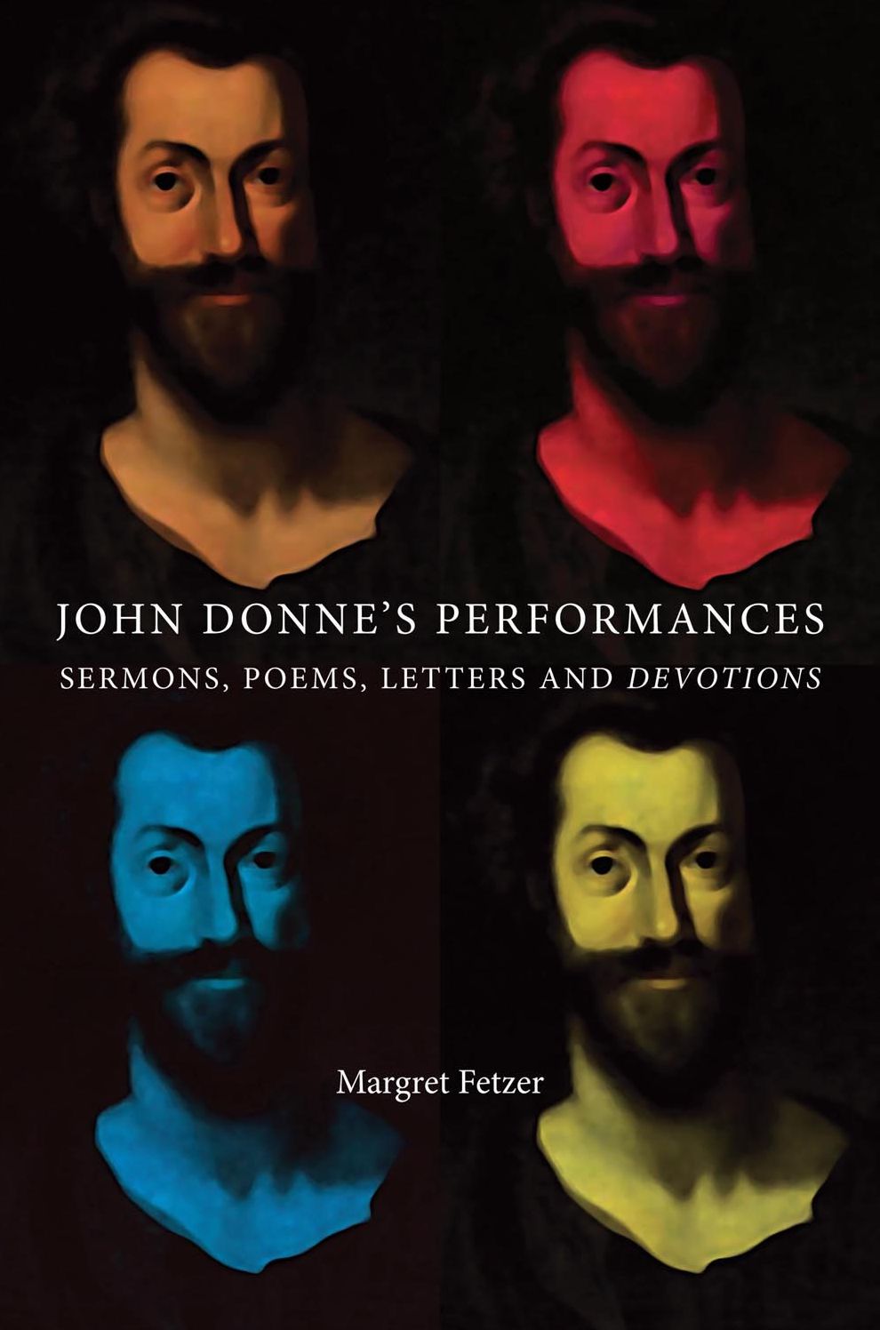 John Donne's Performances: Sermons, Poems, Letters and Devotions