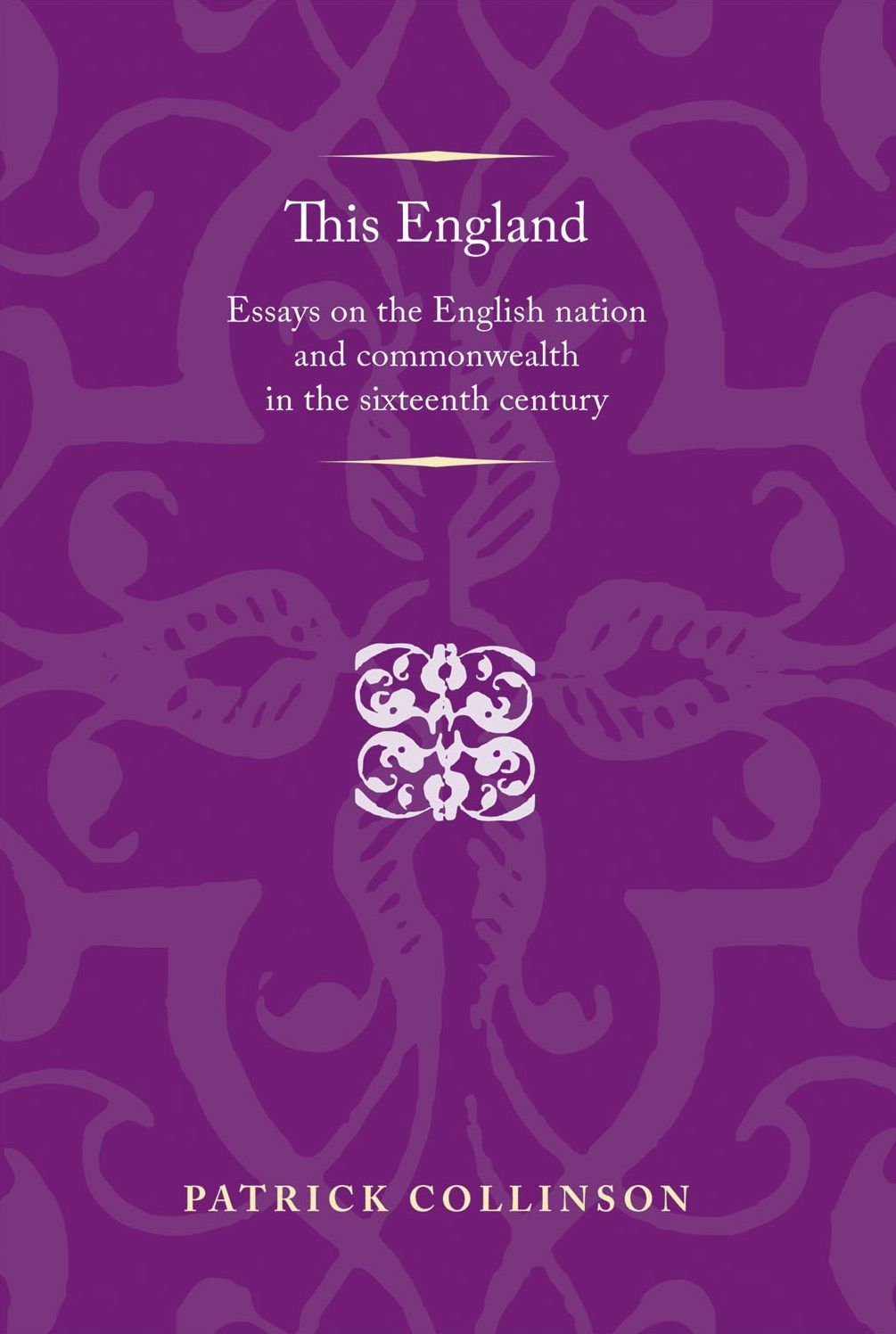 This England: Essays on the English nation and Commonwealth in the sixteenth century