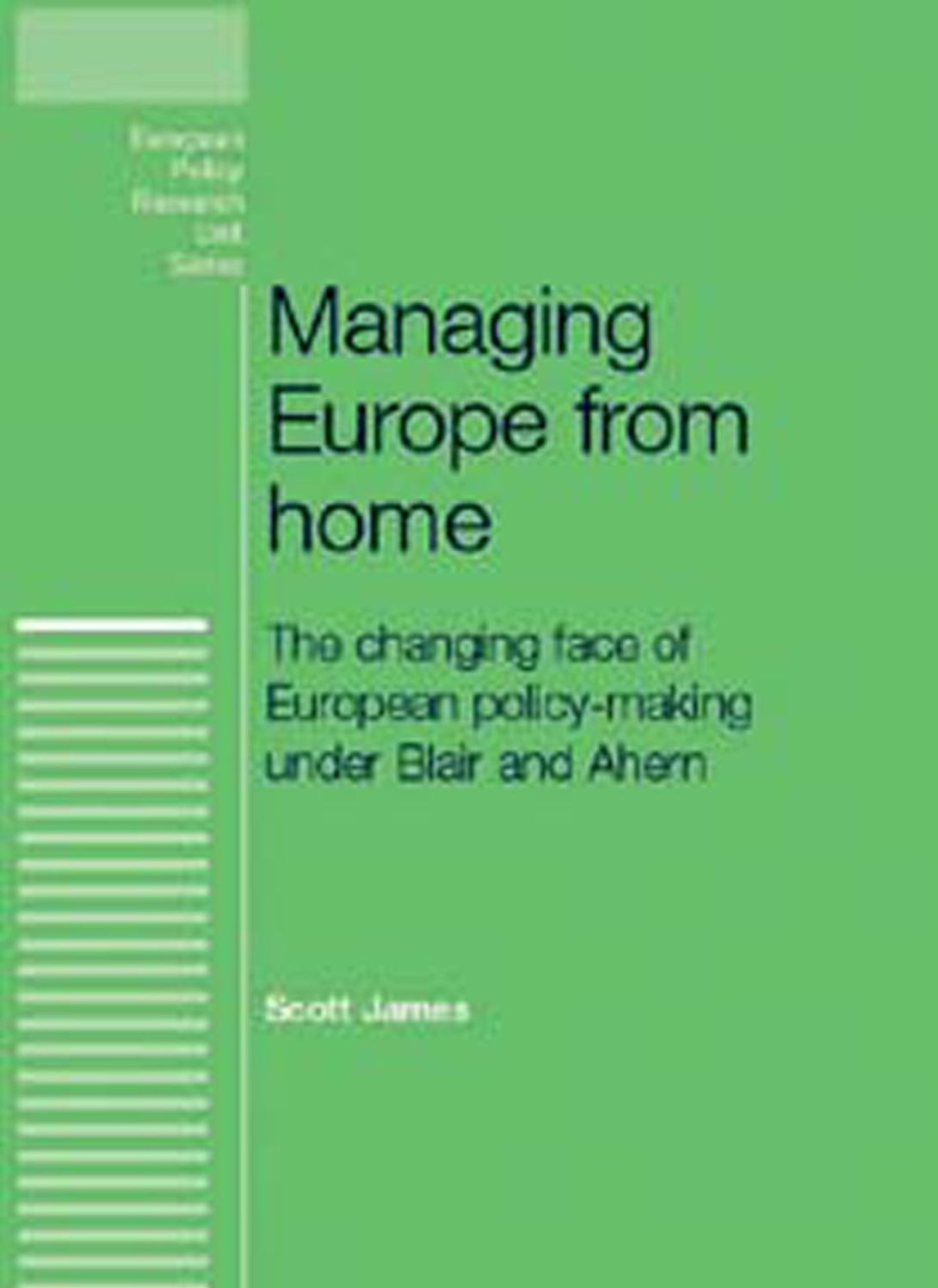 Managing Europe from Home: The Changing Face of European Policy-making Under Blair and Ahern