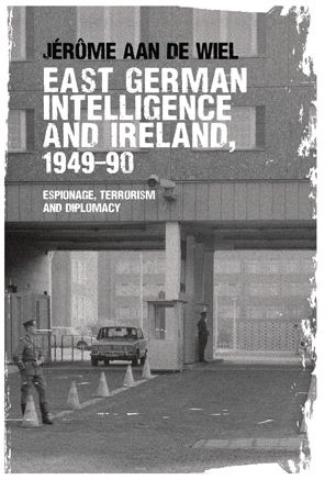 East German intelligence and Ireland, 1949-90: Espionage, terrorism and diplomacy