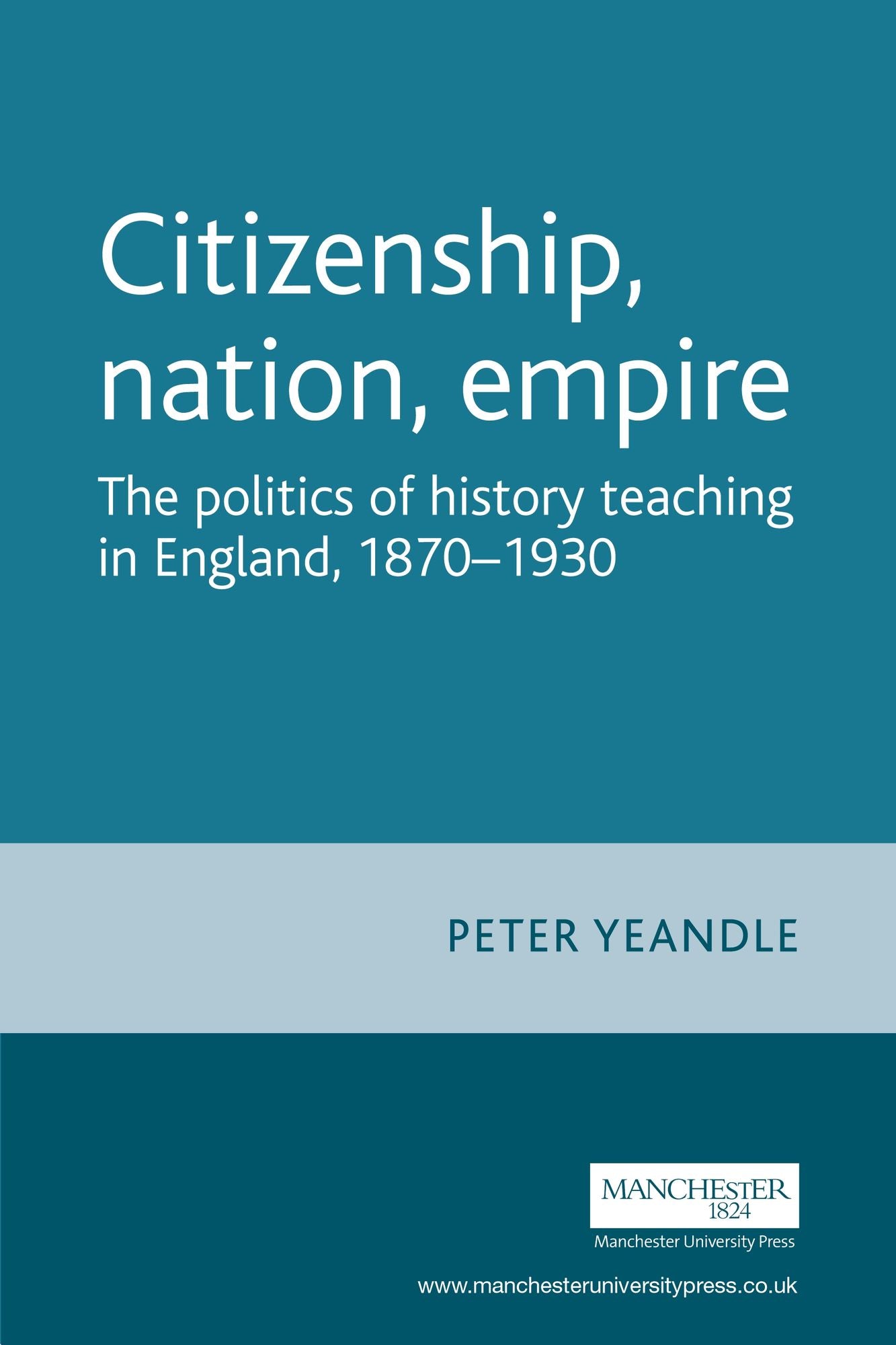 Citizenship, Nation, Empire: The Politics of History Teaching in England, 1870-1930