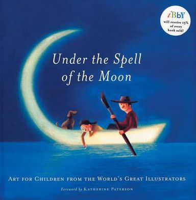 Under the Spell of the Moon: Art for Children from the World's Great Illustrators.