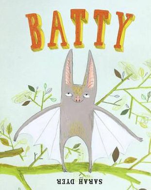 Batty. Illustrated by Sarah Dyer