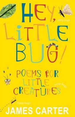 Hey Little Bug: Poems for Little Creatures