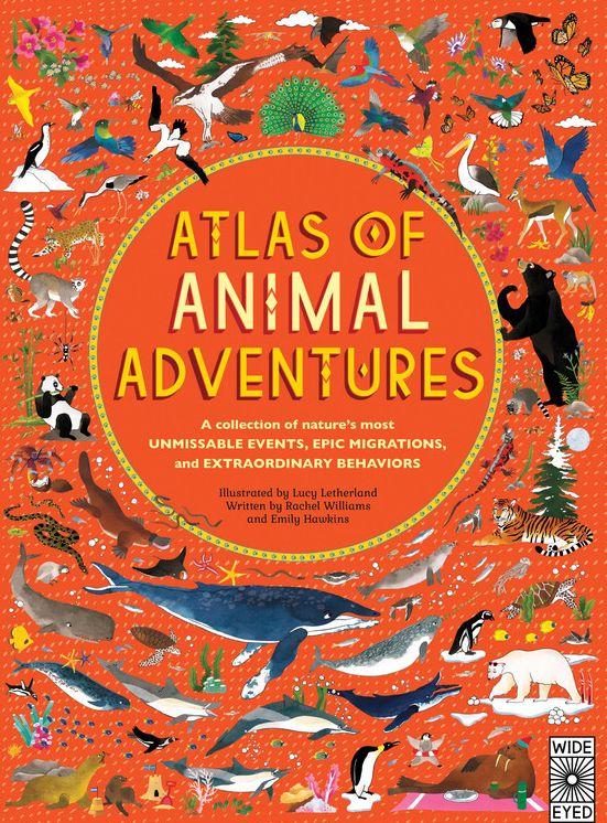 Atlas of Animal Adventures: A collection of nature's most unmissable events, epic migrations and extraordinary behaviours
