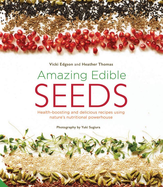 Amazing Edible Seeds: Health-boosting and delicious recipes using nature's nutritional powerhouse