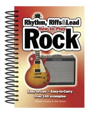 How to Play Rhythm, Riffs & Lead Rock: Easy-To-Use, Easy-To-Carry, Over 140 Examples