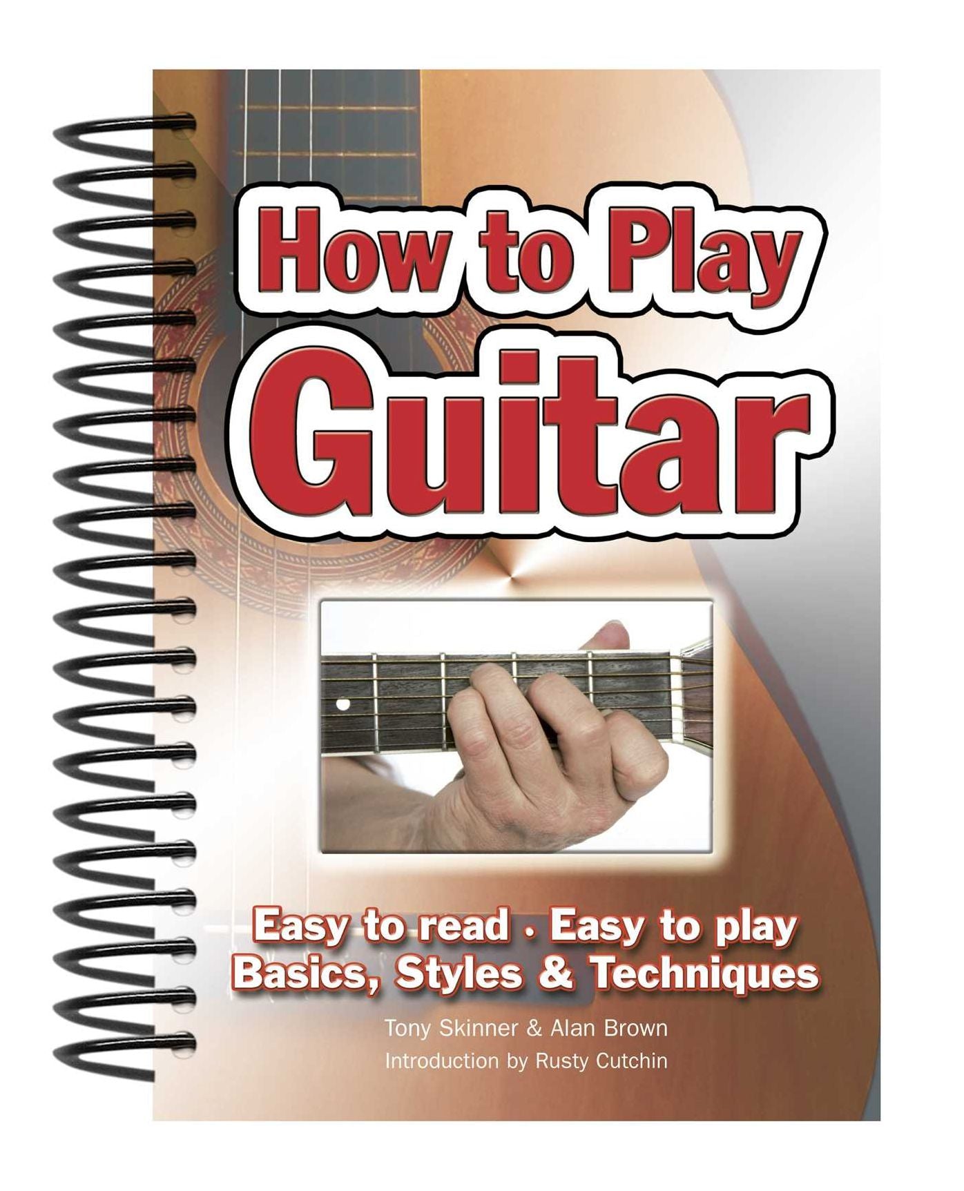 How To Play Guitar: Easy to Read, Easy to Play; Basics, Styles & Techniques