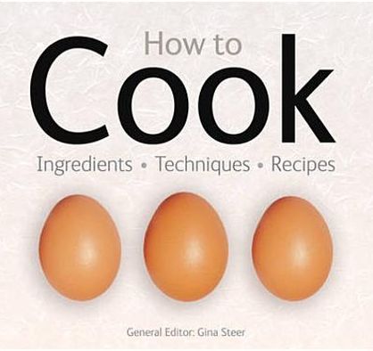 How to Cook: Techniques, Ingredients, Recipes