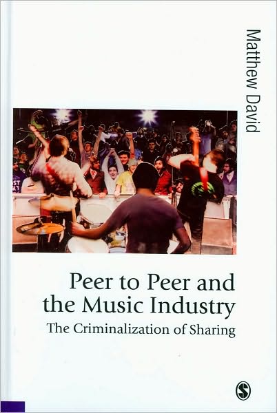 Peer to Peer and the Music Industry: The Criminalization of Sharing