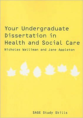 Your Undergraduate Dissertation in Health and Social Care: The Essential Guide for Success