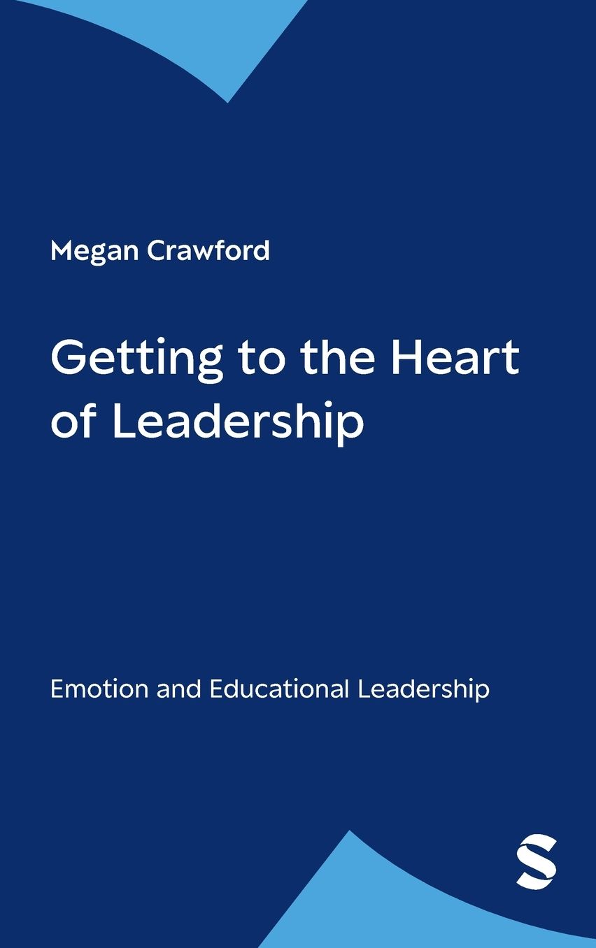Getting to the Heart of Leadership: Emotion and Educational Leadership