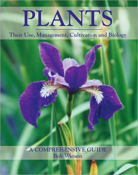 Plants: Their Use, Management, Cultivation and Biology--A Comprehensive Guide