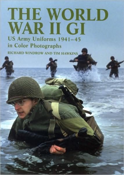 The World War II GI: US Army Uniforms 1941-45 in Colour Photographs
