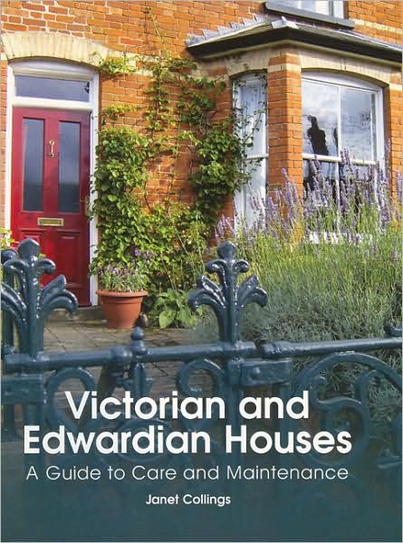 Victorian and Edwardian Houses: A Guide to Care and Maintenance