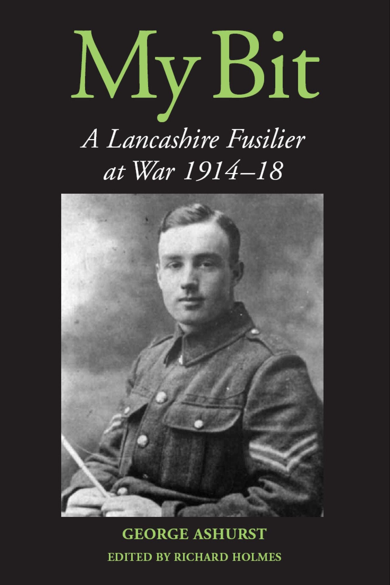 MY BIT: A Lancashire Fusilier at War 1914-18