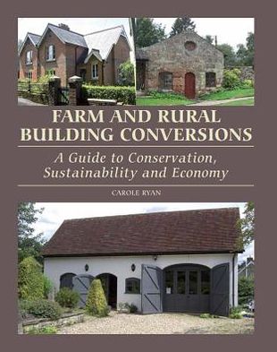 Farm and Rural Building Conversions: A Guide to Conservation, Sustainability and Economy