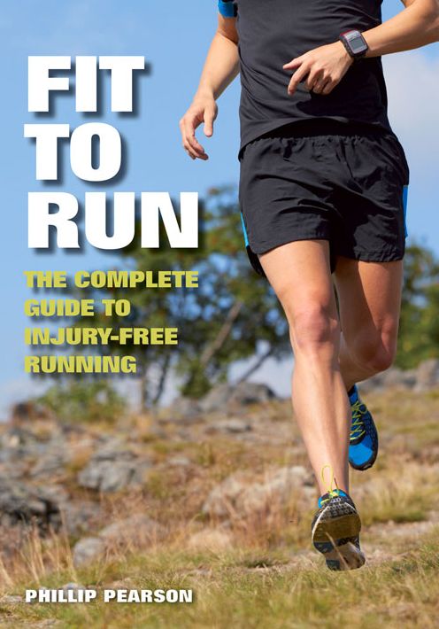 Fit To Run: The Complete Guide to Injury-Free Running