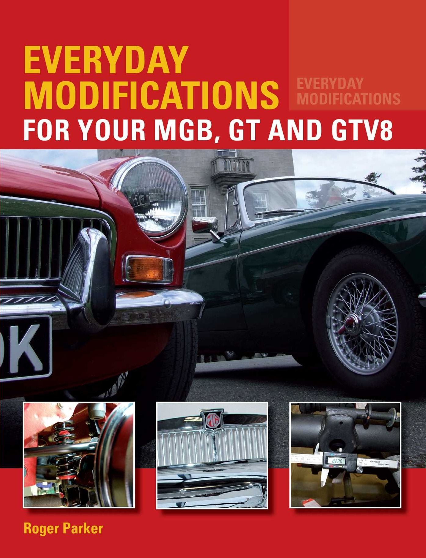 Everyday Modifications For Your MGB, GT and GTV8: How to make your classic car easier to live with and enjoy