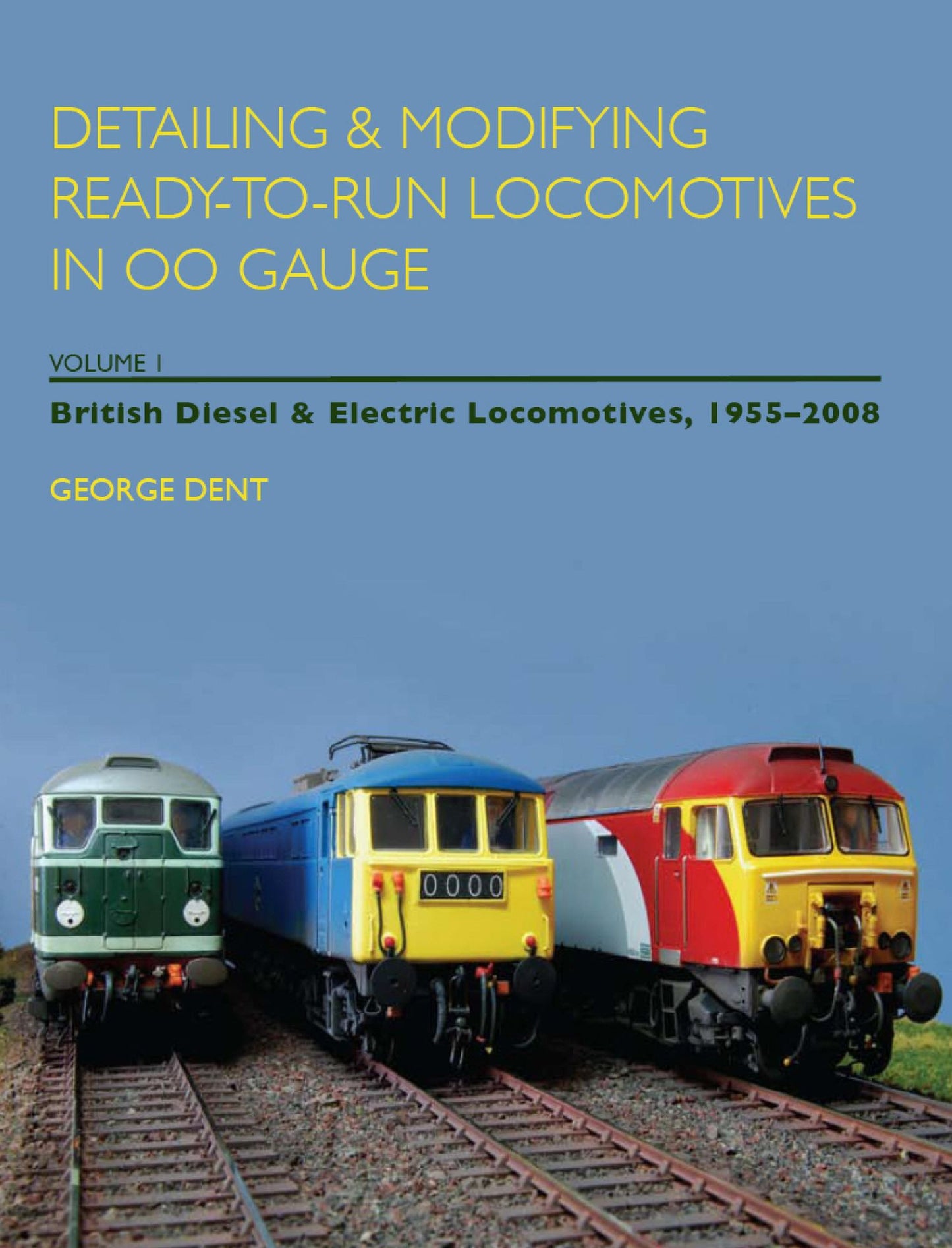 Detailing and Modifying Ready-to-Run Locomotives in 00 Gauge: Volume 1: British Diesel and Electric Locomotives, 1955 - 2008