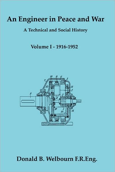 An Engineer In Peace And War - A Technical And Social History - Volume I - 1916-1952