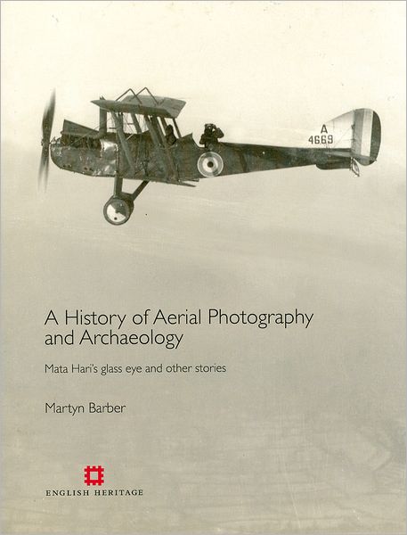 History of Aerial Photography and Archaeology: Mata Haris Glass Eye and Other Stories