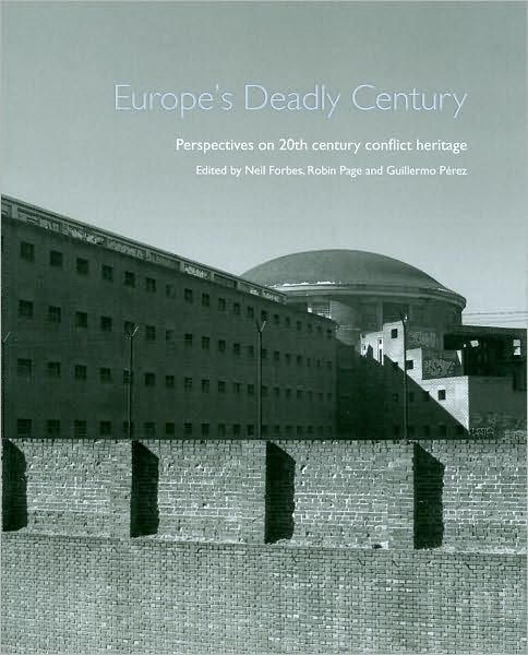 Europe's Deadly Century: Perspectives on 20th-Century Conflict Heritage