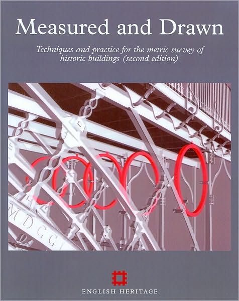 Measured and Drawn: Techniques and practice for the metric survey of historic buildings