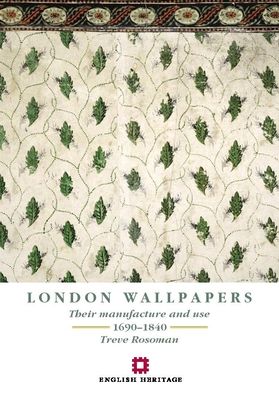 London Wallpapers: Their Manufacture and Use 1690-1840 (Revised Edition)