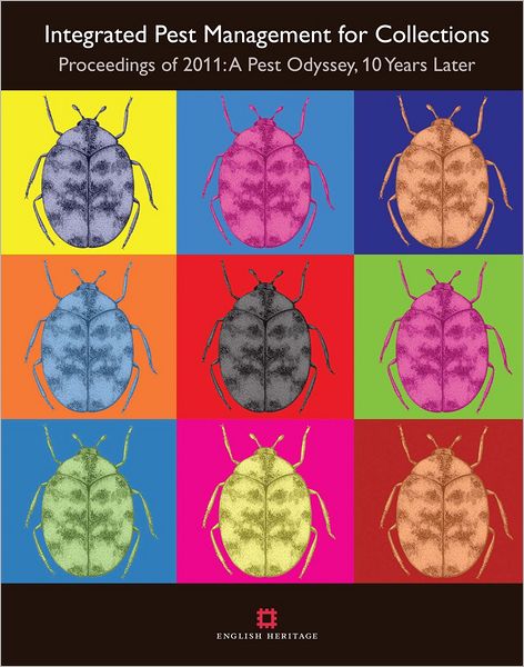 Integrated Pest Management for Collections: Proceedings of 2011: A Pest Odyssey, 10 Years