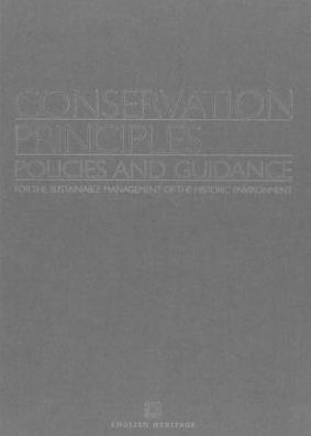 Conservation Principles Policies and Guidance: For the sustainable managment of the historic environment