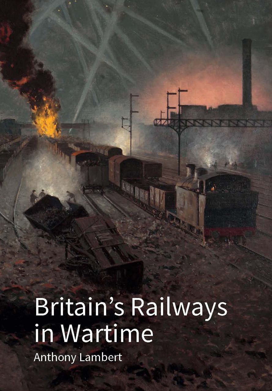 Britain's Railways in Wartime : The Nation's Lifeline