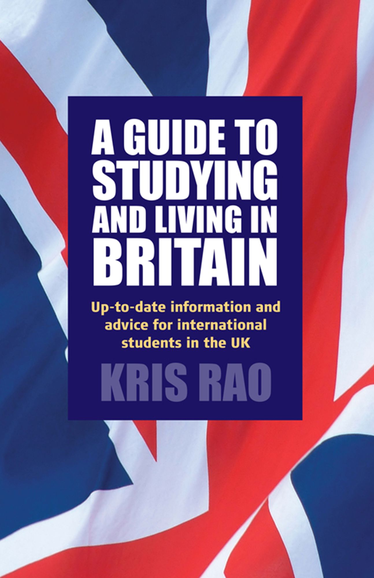 A Guide to Studying and Living in Britain: Up-to-date Information and Advice for International Students in the UK