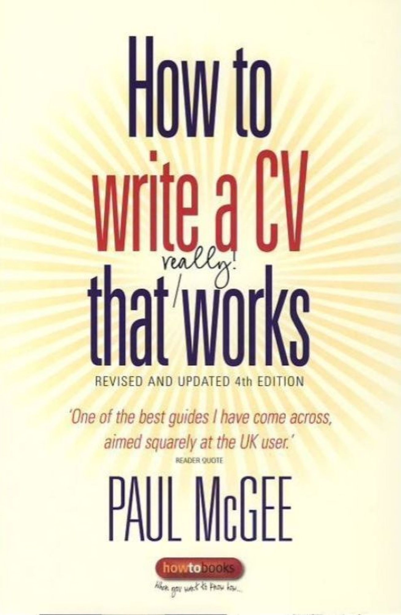 How to write a CV that really works: Revised and updated 4th edition