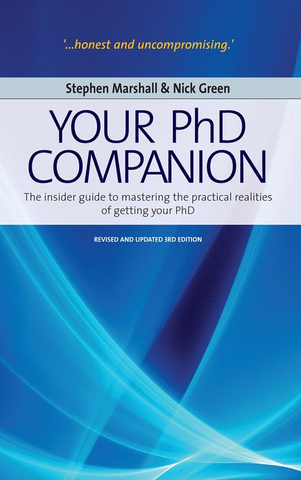 Your Phd Companion: The Insider Guide to Mastering the Practical Realities of Getting Your PhD