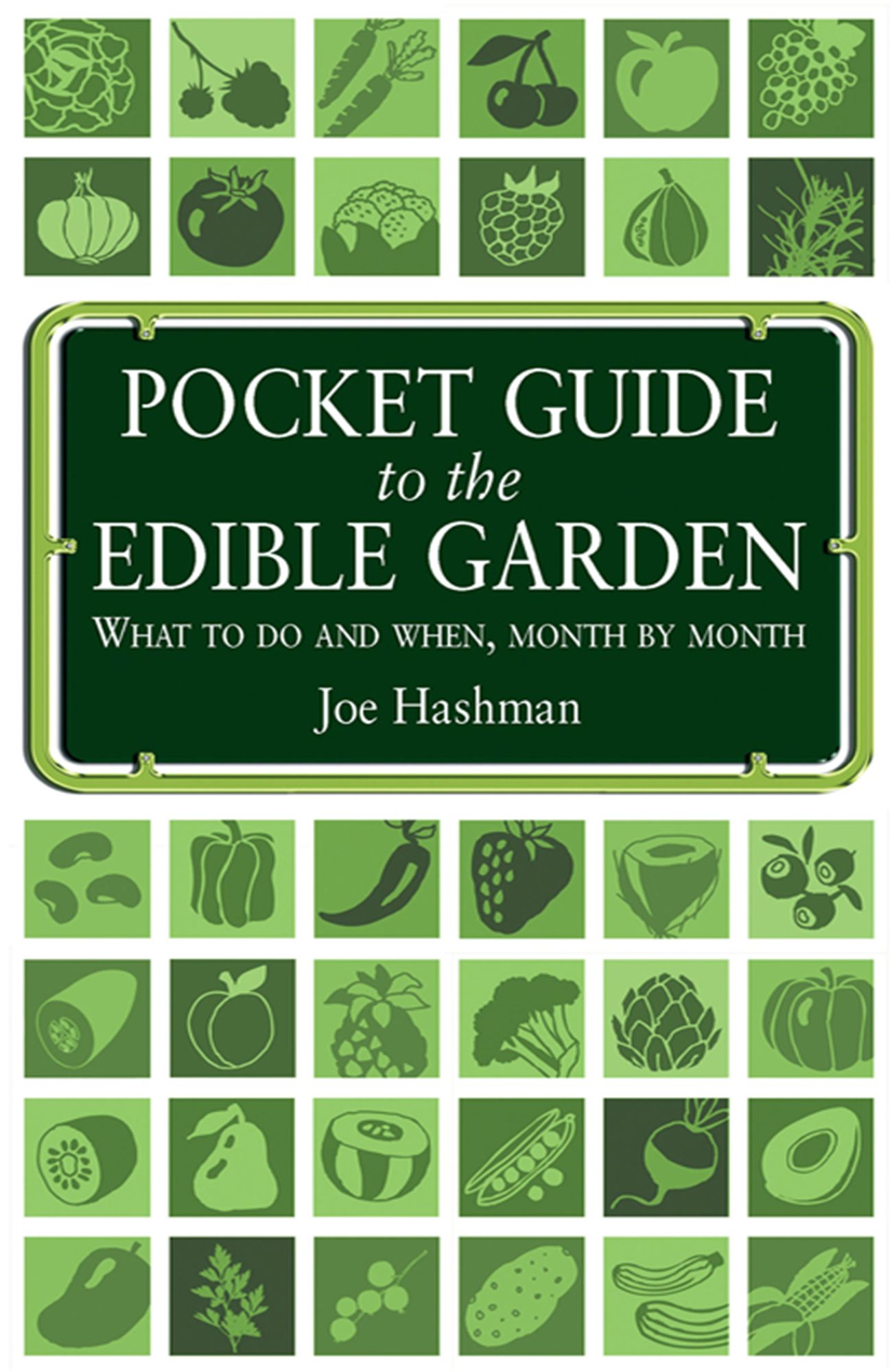 Pocket Guide To The Edible Garden: What to do and when, month by month