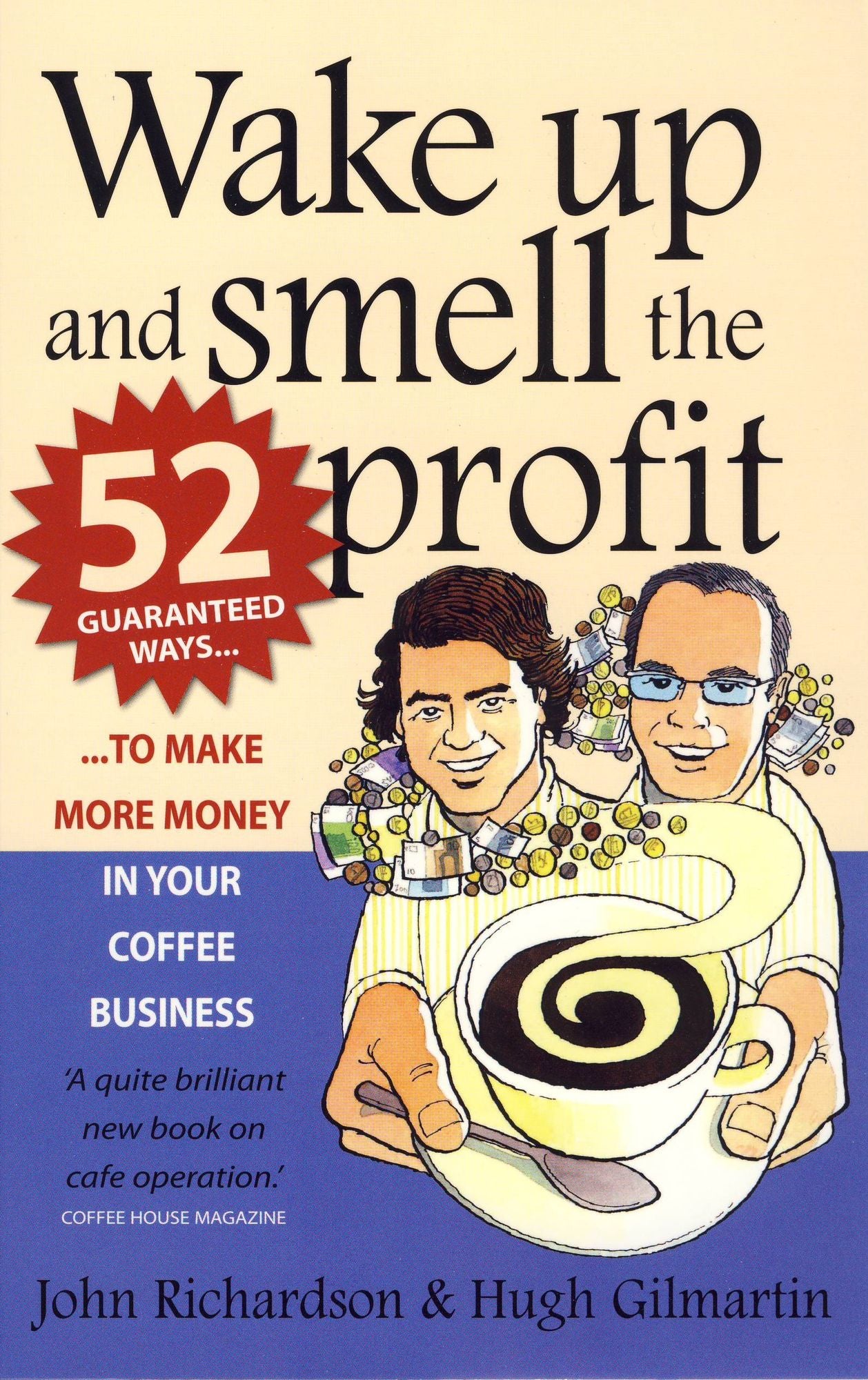 Wake Up and Smell the Profit: 52 guaranteed ways to make more money in your coffee business
