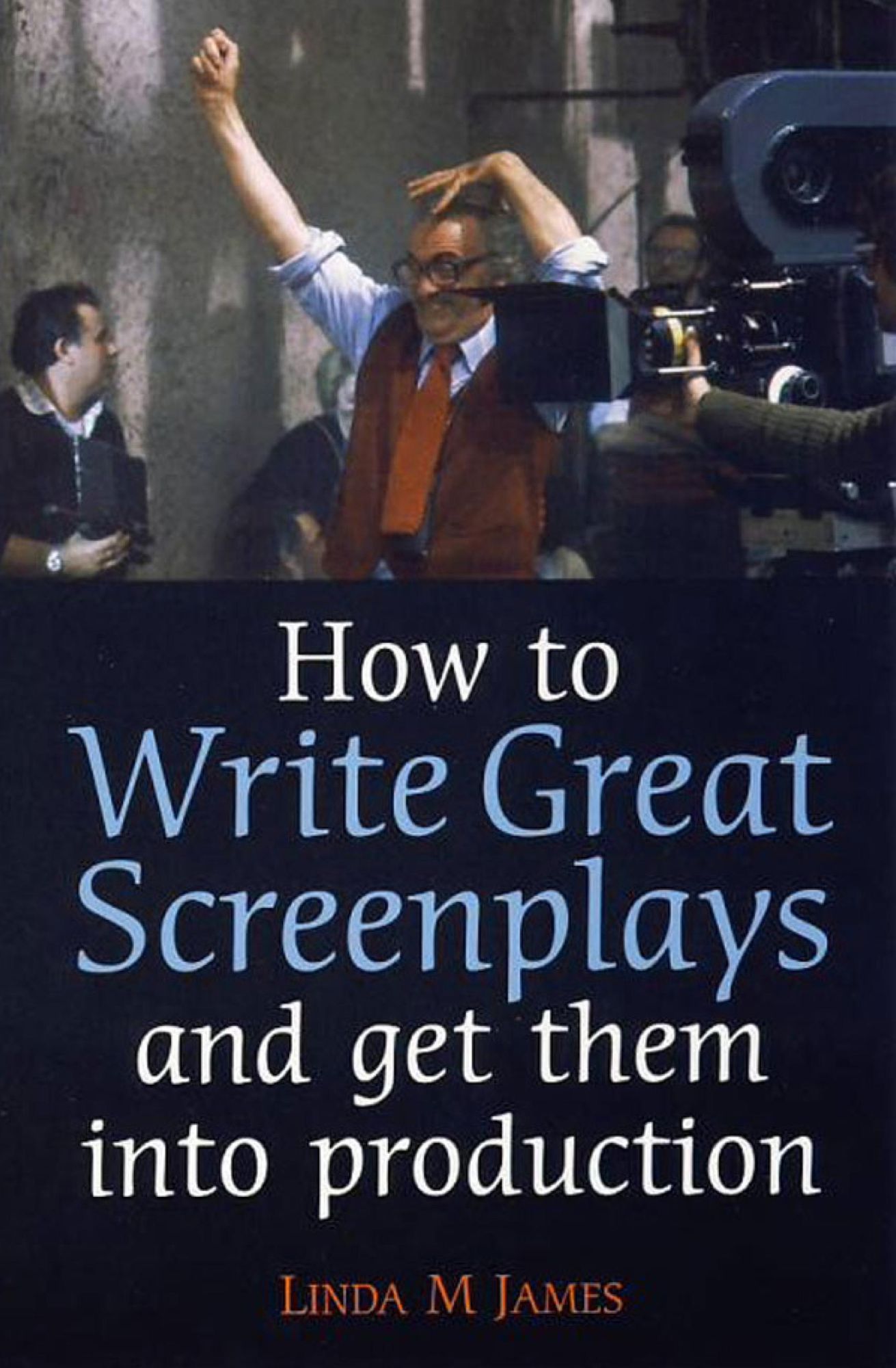 How to Write Great Screenplays and Get them into Production