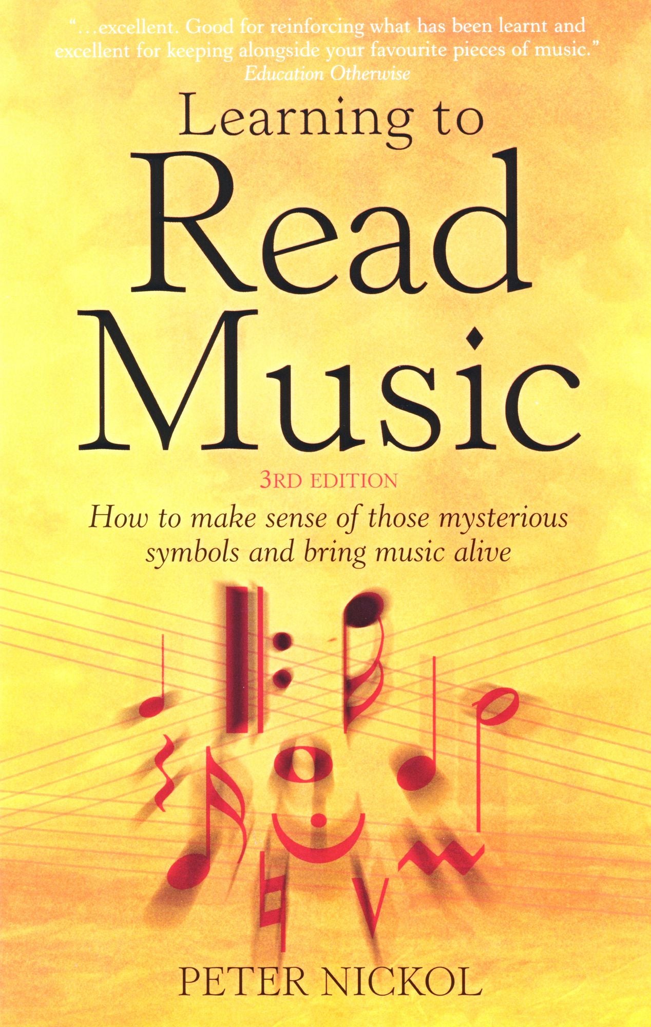 Learning To Read Music 3rd Edition: How to make sense of those mysterious symbols and bring music alive