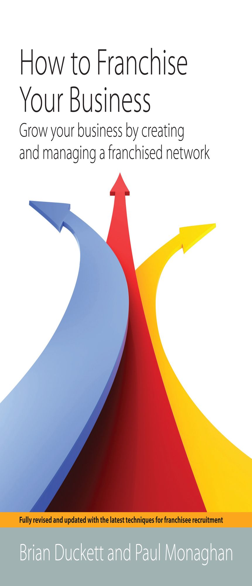 How To Franchise Your Business: Grow your business by creating and managing a franchised network