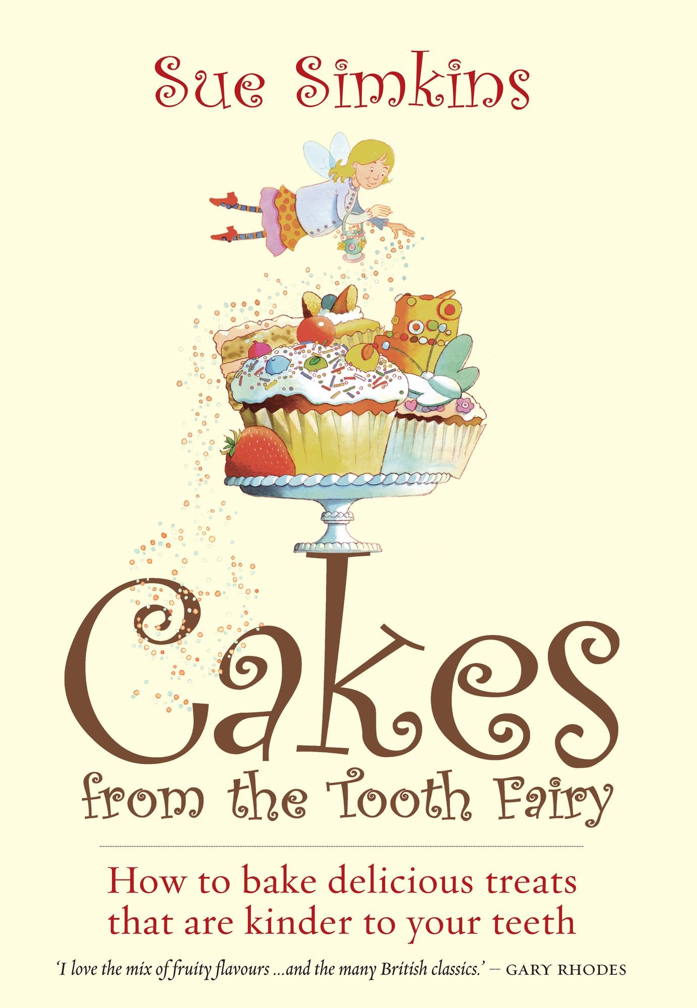 Cakes From The Tooth Fairy: How to bake delicious treats that are kinder to your teeth