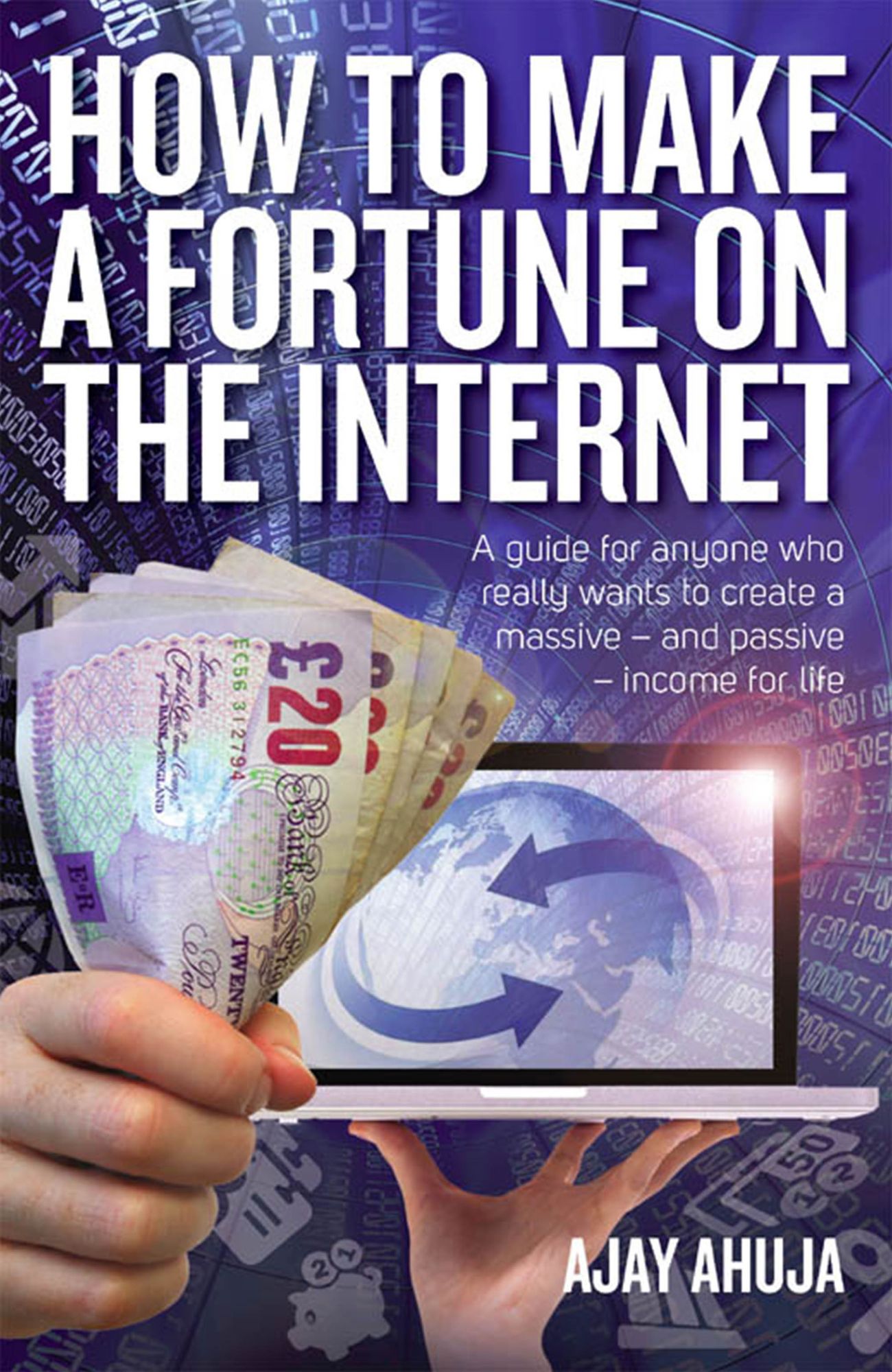 How To Make A Fortune On The Internet: A guide for anyone who really wants to create a massive - and passive - income for life