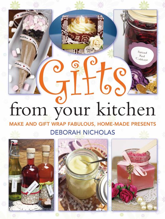 Gifts From Your Kitchen: How to Make and Gift Wrap Your Own Presents