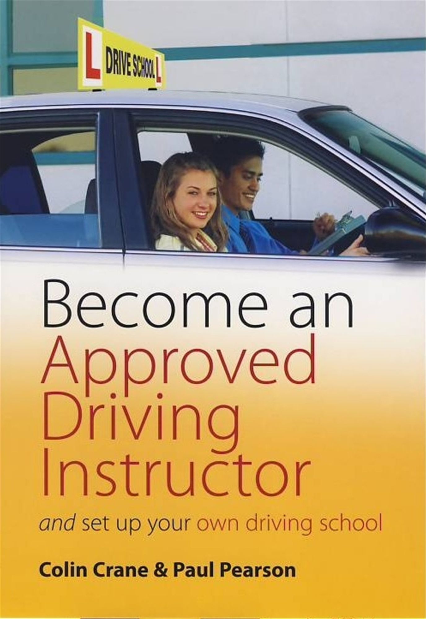 Become an Approved Driving Instructor: And Set Up Your Own Driving School