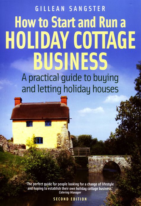 How To Start and Run a Holiday Cottage Business (2nd Edition): A practical guide to buying and letting holiday houses