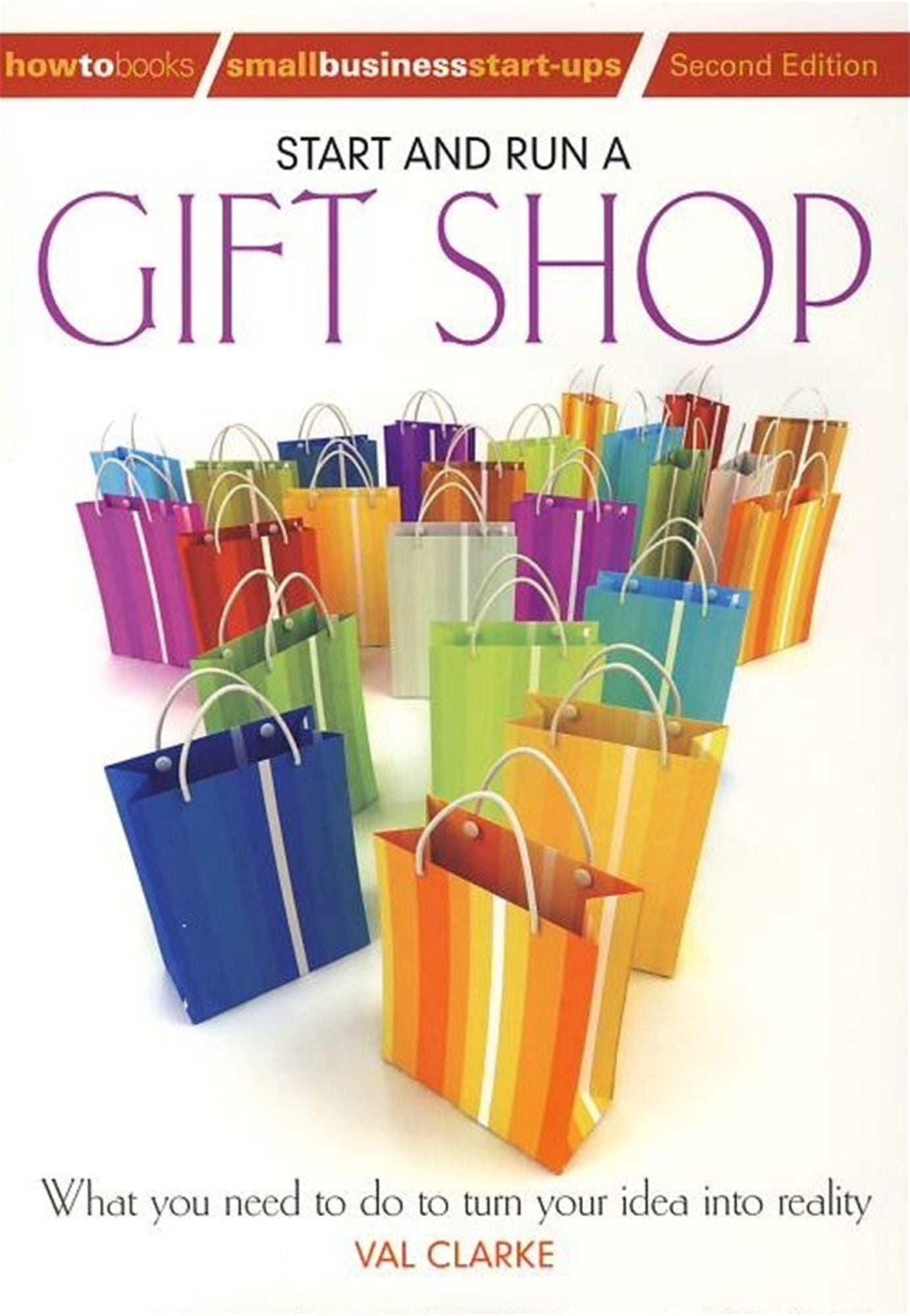 Start And Run A Gift Shop: What you need to do to turn your idea into reality