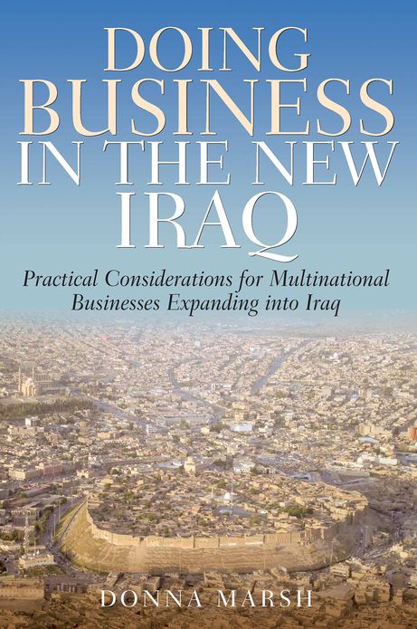 Doing Business In The New Iraq: Practical Considerations for Multinational Businesses Expanding into Iraq
